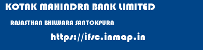 KOTAK MAHINDRA BANK LIMITED  RAJASTHAN BHILWARA SANTOKPURA   ifsc code